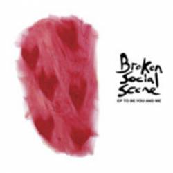Broken Social Scene : To Be You and Me